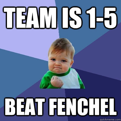 team is 1-5 beat fenchel  Success Kid