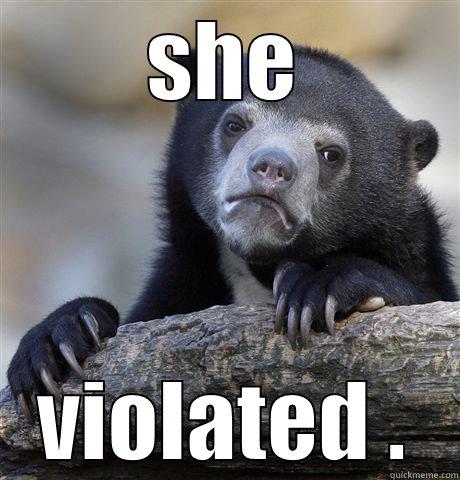 SHE VIOLATED . Confession Bear