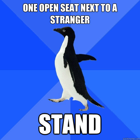 One open seat next to a stranger stand - One open seat next to a stranger stand  Socially Awkward Penguin