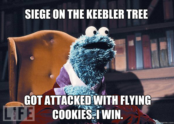 SIEGE ON THE KEEBLER TREE GOT ATTACKED WITH FLYING COOKIES. I WIN.  Cookieman