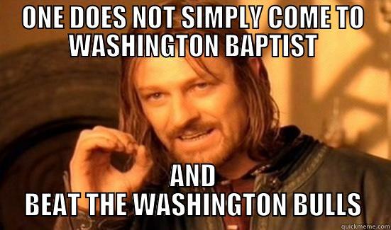 ONE DOES NOT SIMPLY COME TO WASHINGTON BAPTIST AND BEAT THE WASHINGTON BULLS Boromir