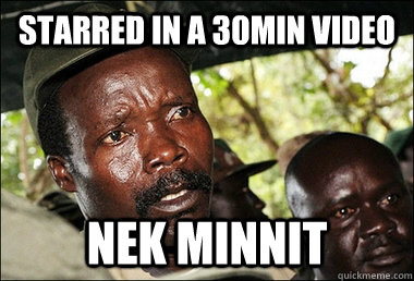 Starred in a 30min video Nek minnit  Kony