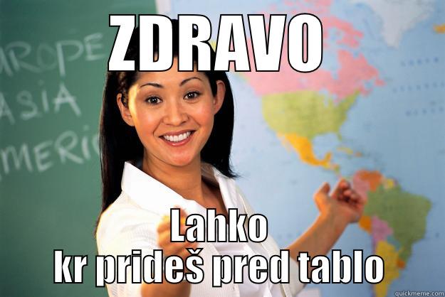 ZDRAVO LAHKO KR PRIDEŠ PRED TABLO Unhelpful High School Teacher