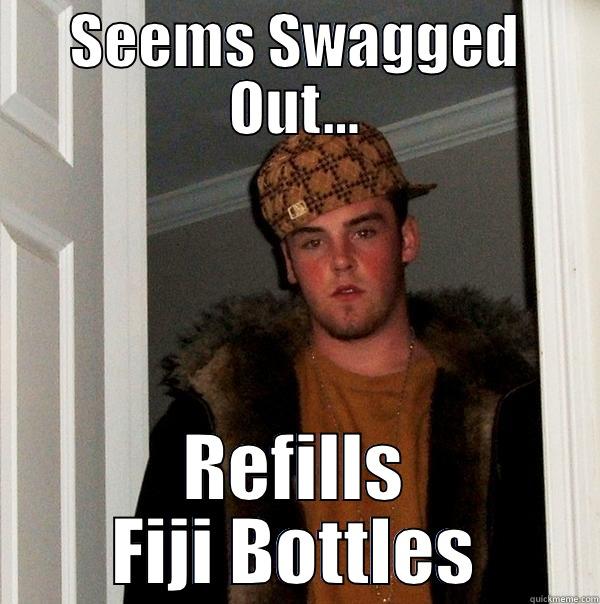 SEEMS SWAGGED OUT... REFILLS FIJI BOTTLES Scumbag Steve