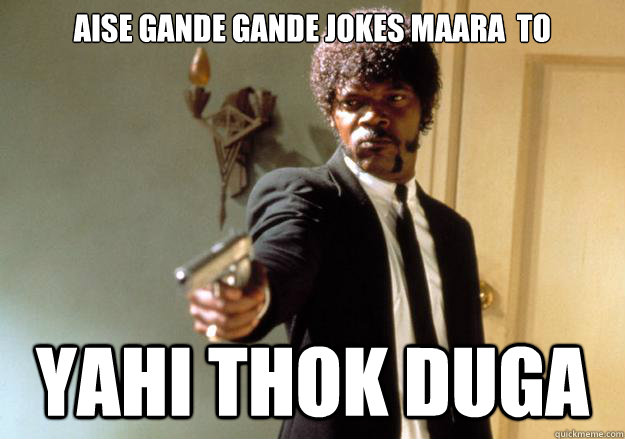 aise gande gande jokes maara  to yahi thok duga - aise gande gande jokes maara  to yahi thok duga  Samuel L Jackson