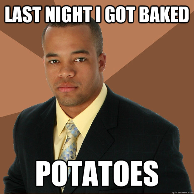 LAST NIGHT I GOT BAKED POTATOES - LAST NIGHT I GOT BAKED POTATOES  Successful Black Man