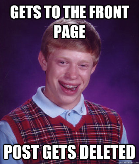 Gets to the front page post gets deleted - Gets to the front page post gets deleted  Bad Luck Brian