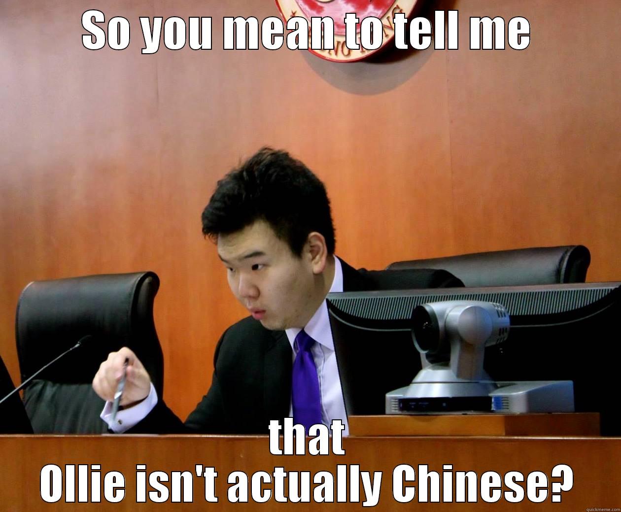 SO YOU MEAN TO TELL ME THAT OLLIE ISN'T ACTUALLY CHINESE? Misc