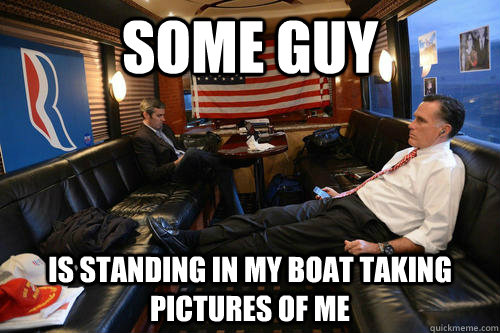 Some guy Is standing in my boat taking pictures of me   Sudden Realization Romney