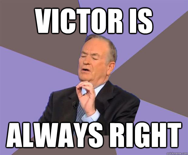 Victor IS ALWAYS RIGHT  Bill O Reilly