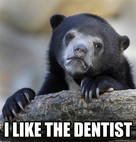  I like the dentist  Confession Bear