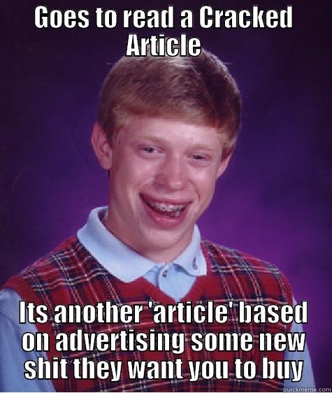 GOES TO READ A CRACKED ARTICLE ITS ANOTHER 'ARTICLE' BASED ON ADVERTISING SOME NEW SHIT THEY WANT YOU TO BUY Bad Luck Brian