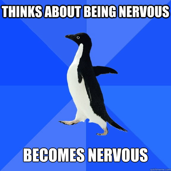 Thinks about being nervous   becomes nervous - Thinks about being nervous   becomes nervous  Socially Awkward Penguin