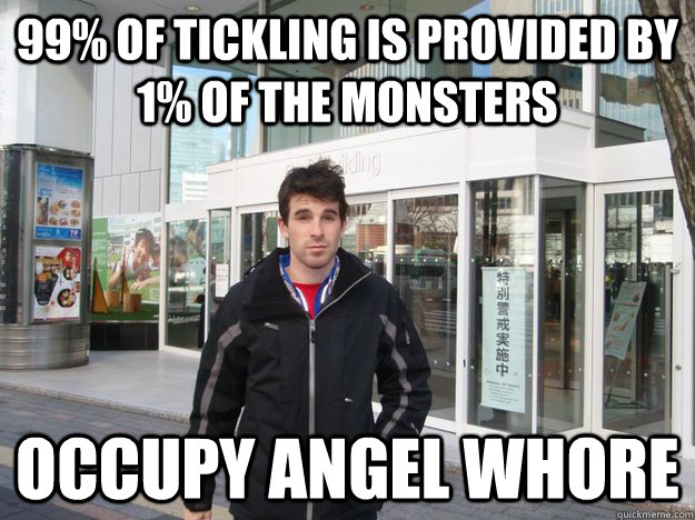 99% of tickling is provided by 1% of the monsters Occupy Angel Whore  