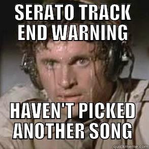 SWEATING SERATO - SERATO TRACK END WARNING HAVEN'T PICKED ANOTHER SONG Misc