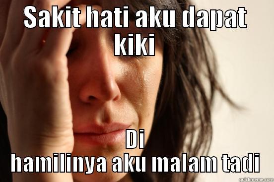 SAKIT HATI AKU DAPAT KIKI DI HAMILINYA AKU MALAM TADI First World Problems