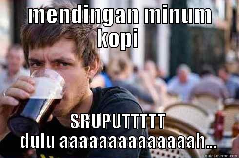  MENDINGAN MINUM KOPI SRUPUTTTTT DULU AAAAAAAAAAAAAAH... Lazy College Senior