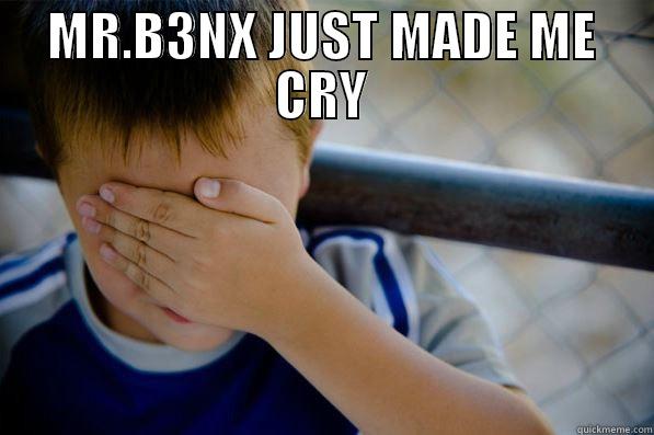 oh god why - MR.B3NX JUST MADE ME CRY  Confession kid