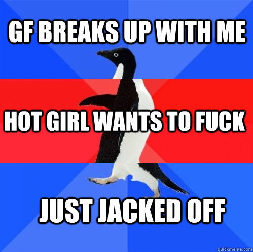 GF Breaks up with me hot girl wants to fuck just jacked off - GF Breaks up with me hot girl wants to fuck just jacked off  Socially Awkward Awesome Awkward Penguin