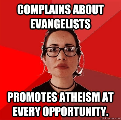 Complains about evangelists promotes atheism at every opportunity.  Liberal Douche Garofalo