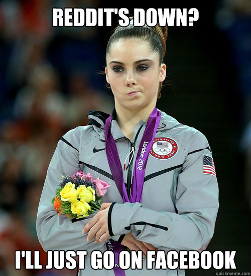 Reddit's down? I'll just go on Facebook  McKayla Not Impressed