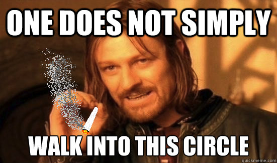 one does not simply walk into this circle  