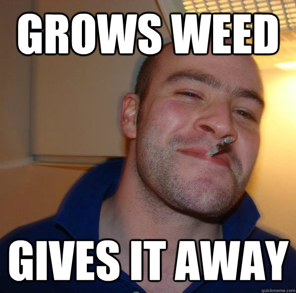 grows weed gives it away - grows weed gives it away  Misc