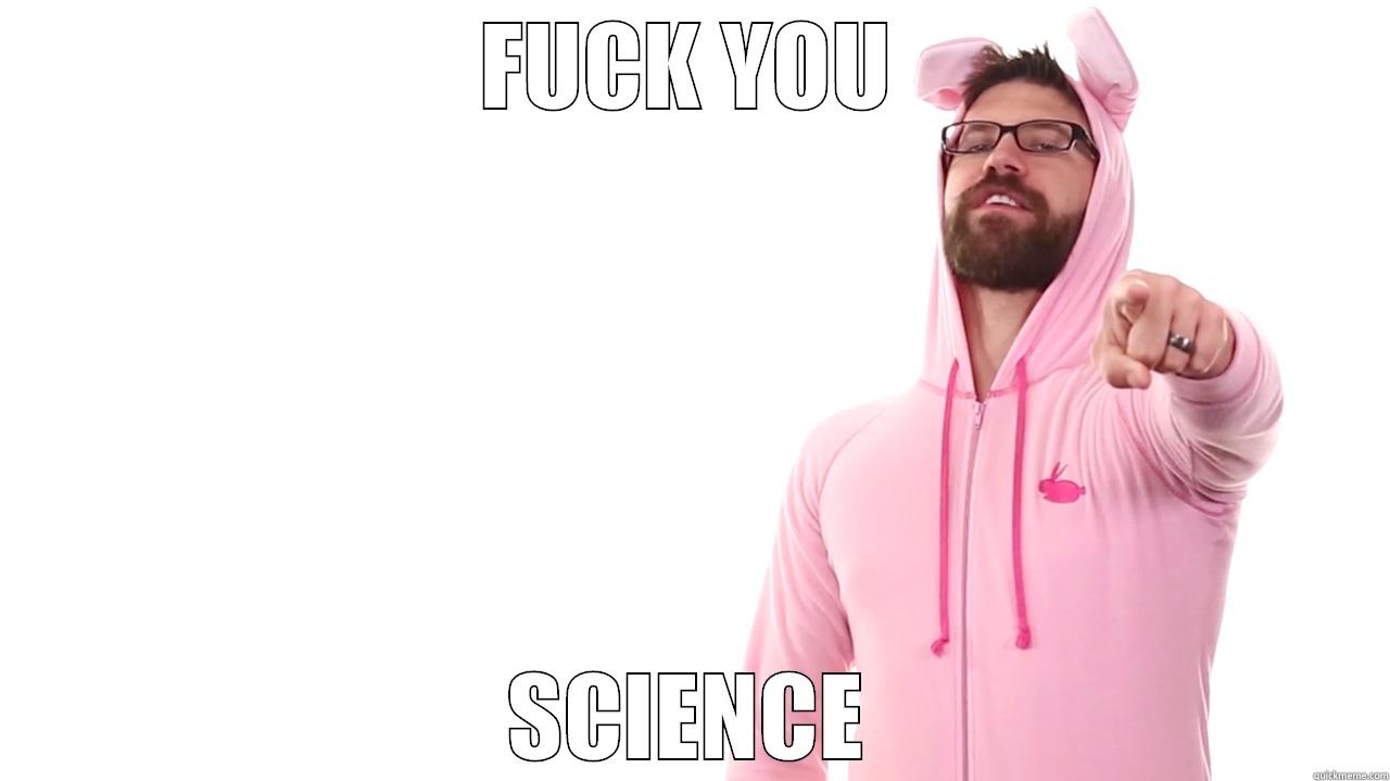 FUCK YOU SCIENCE Misc