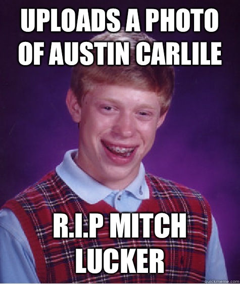 Uploads a photo of Austin Carlile R.I.P Mitch Lucker  Bad Luck Brian