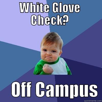 off campus - WHITE GLOVE CHECK?     OFF CAMPUS Success Kid