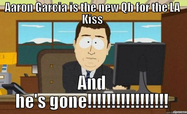 AARON GARCIA IS THE NEW QB FOR THE LA KISS AND HE'S GONE!!!!!!!!!!!!!!!!! aaaand its gone