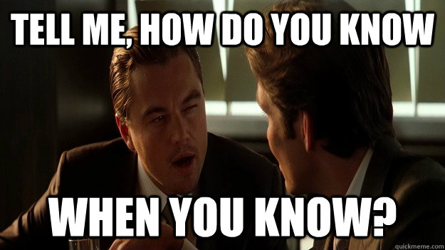 tell me, how do you know when you know? - tell me, how do you know when you know?  Inception Paradox Guy