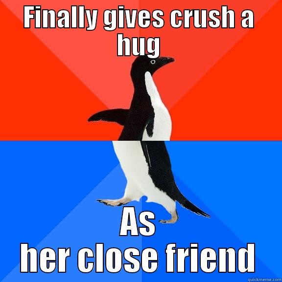 FINALLY GIVES CRUSH A HUG AS HER CLOSE FRIEND Socially Awesome Awkward Penguin