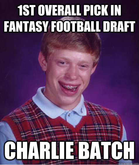 1st overall pick in fantasy football draft charlie batch  Bad Luck Brian