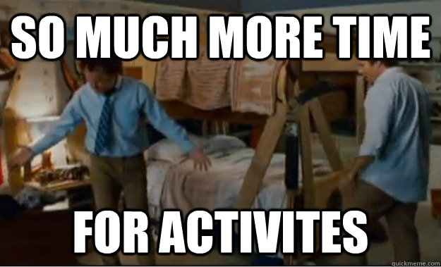 SO MUCH more TIME FOR ACTIVITES  Stepbrothers Activities