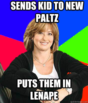 Sends kid to new paltz puts them in lenape  Sheltering Suburban Mom