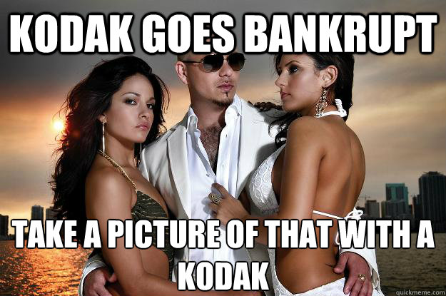 Kodak goes bankrupt Take a picture of that with a Kodak  