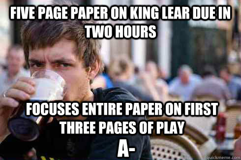 Five Page Paper on King Lear due in two hours focuses entire paper on first three pages of play A- - Five Page Paper on King Lear due in two hours focuses entire paper on first three pages of play A-  Lazy College Senior