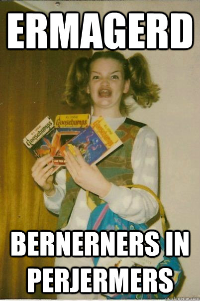 ERMAGERD BERNERNERS IN PERJERMERS - ERMAGERD BERNERNERS IN PERJERMERS  BERKS