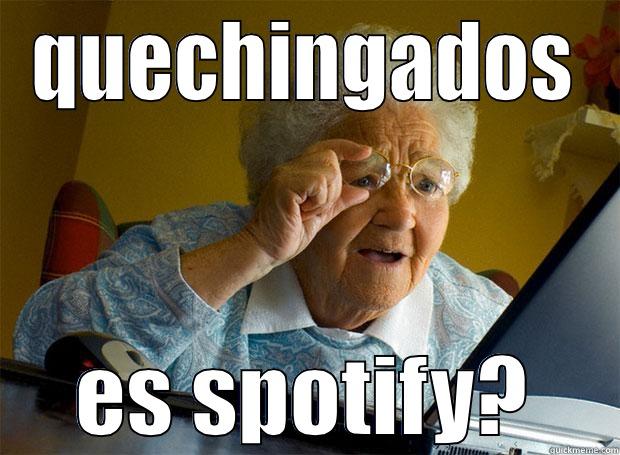 QUECHINGADOS ES SPOTIFY? Grandma finds the Internet