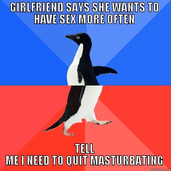 GIRLFRIEND SAYS SHE WANTS TO HAVE SEX MORE OFTEN TELL ME I NEED TO QUIT MASTURBATING Socially Awkward Awesome Penguin