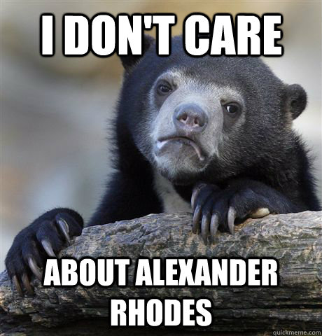 I don't care about Alexander Rhodes  Confession Bear