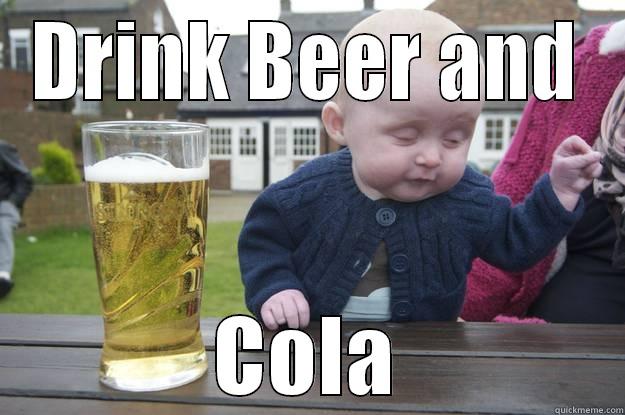 DRINK BEER AND COLA drunk baby