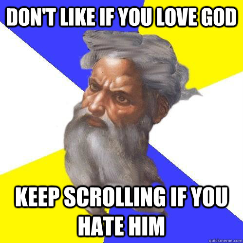 Don't Like If You Love God Keep Scrolling if you hate him - Don't Like If You Love God Keep Scrolling if you hate him  Advice God