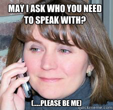 May I ask who you need to speak with? (.....Please be me)  A day in the life of a Gatekeeper