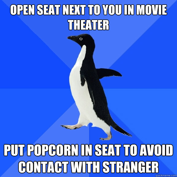 open seat next to you in movie theater put popcorn in seat to avoid contact with stranger  Socially Awkward Penguin