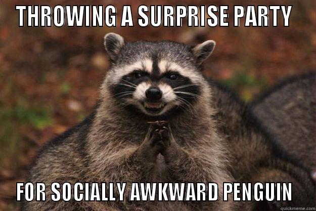 Dat party. - THROWING A SURPRISE PARTY  FOR SOCIALLY AWKWARD PENGUIN  Evil Plotting Raccoon