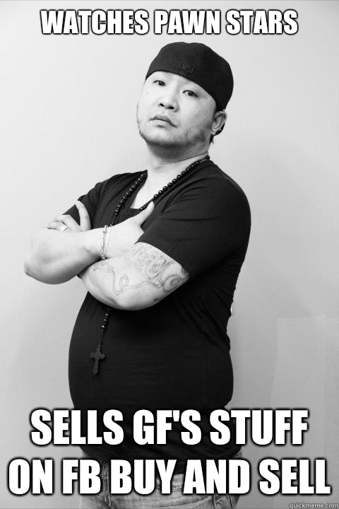 Watches pawn stars Sells gf's stuff on fb buy and sell - Watches pawn stars Sells gf's stuff on fb buy and sell  Shady Asian Guy