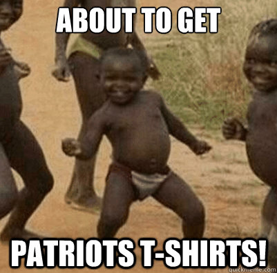 About to get Patriots T-shirts!  Third World Success Kid