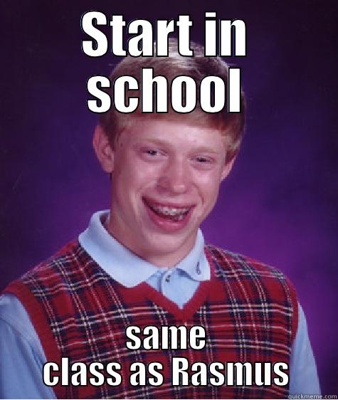 START IN SCHOOL SAME CLASS AS RASMUS Bad Luck Brian